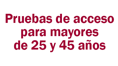 Pruebas de acceso para mayores de 25 y 45 años